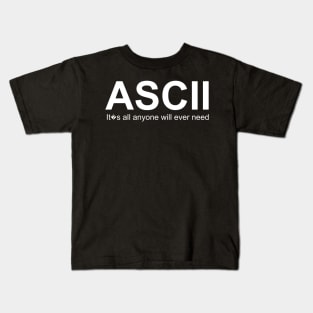 ASCII: It�s All anyone will ever need Kids T-Shirt